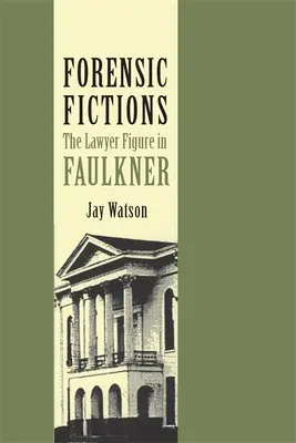 Forensic Fictions: La figura del abogado en Faulkner - Forensic Fictions: The Lawyer Figure in Faulkner