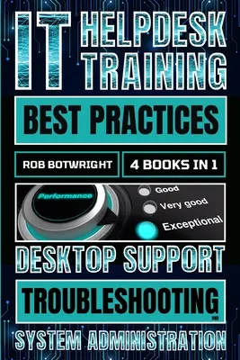 Mejores prácticas de formación del servicio de asistencia informática: Desktop Support Troubleshooting and System Administration - IT Helpdesk Training Best Practices: Desktop Support Troubleshooting and System Administration