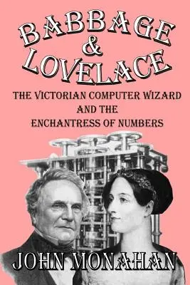 Babbage y Lovelace: El mago victoriano de la informática y la hechicera de los números - Babbage & Lovelace: The Victorian Computer Wizard and the Enchantress of Numbers
