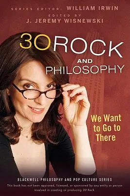 30 Rock y la filosofía: Queremos ir allí - 30 Rock and Philosophy: We Want to Go to There