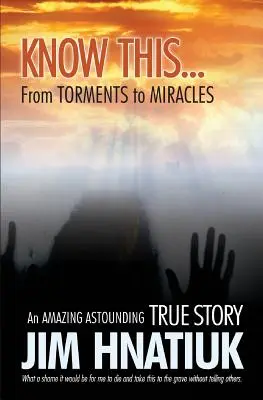 Conoce esto... de los tormentos a los milagros - Know This...from Torments to Miracles