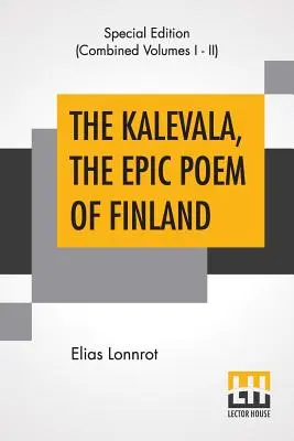 El Kalevala, el poema épico de Finlandia (completo): Traducido por John Martin Crawford - The Kalevala, The Epic Poem Of Finland (Complete): Translated By John Martin Crawford