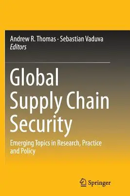 Global Supply Chain Security: Temas emergentes en investigación, práctica y política - Global Supply Chain Security: Emerging Topics in Research, Practice and Policy