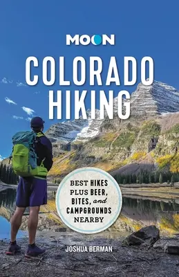 Moon Colorado Hiking: Las mejores excursiones con cerveza, bocados y campings cercanos - Moon Colorado Hiking: Best Hikes Plus Beer, Bites, and Campgrounds Nearby