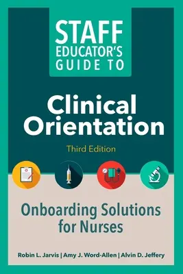 Guía del educador de personal para la orientación clínica, tercera edición: Soluciones de incorporación para enfermeras - Staff Educator's Guide to Clinical Orientation, Third Edition: Onboarding Solutions for Nurses