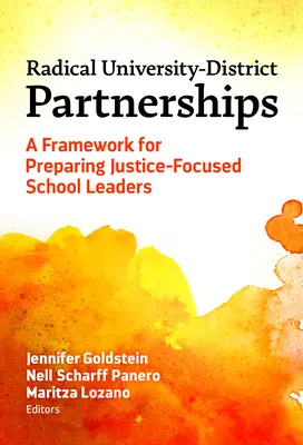 Asociaciones radicales entre la universidad y el distrito: Un marco para la preparación de líderes escolares centrados en la justicia - Radical University-District Partnerships: A Framework for Preparing Justice-Focused School Leaders