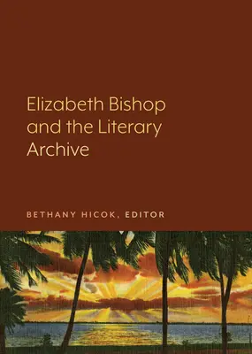 Elizabeth Bishop y el archivo literario - Elizabeth Bishop and the Literary Archive