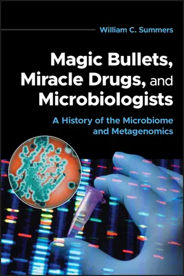 Balas mágicas, medicamentos milagrosos y microbiólogos: Historia del microbioma y la metagenómica - Magic Bullets, Miracle Drugs, and Microbiologists: A History of the Microbiome and Metagenomics