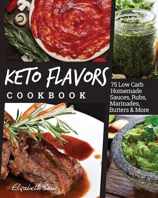 Keto Flavors Cookbook: Salsas, aliños, adobos, mantequillas y mucho más hechos en casa y bajos en carbohidratos - Keto Flavors Cookbook: Low Carb Homemade Sauces, Rubs, Marinades, Butters & More