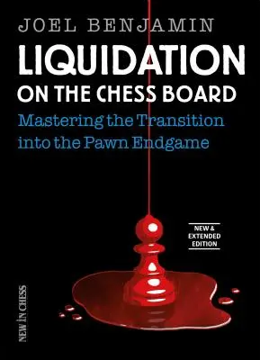 Liquidación en el Tablero de Ajedrez Nuevo y Ampliado: Dominando la Transición al Final de Peones - Liquidation on the Chess Board New & Extended: Mastering the Transition Into the Pawn Endgame