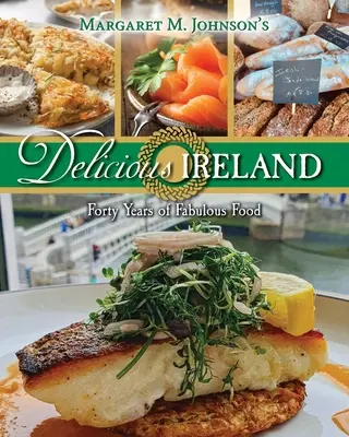 Delicious Ireland: Cuarenta años de comida fabulosa - Delicious Ireland: Forty Years of Fabulous Food