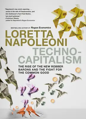 Tecnocapitalismo: El ascenso de los nuevos barones del robo y la lucha por el bien común - Technocapitalism: The Rise of the New Robber Barons and the Fight for the Common Good