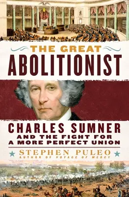 El gran abolicionista: Charles Sumner y la lucha por una unión más perfecta - The Great Abolitionist: Charles Sumner and the Fight for a More Perfect Union