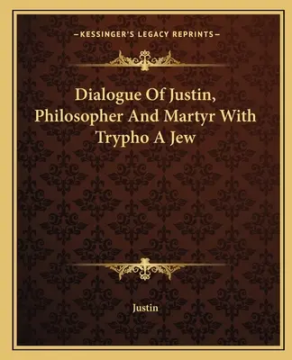 Diálogo De Justino, Filósofo Y Mártir Con Trifón Judío - Dialogue Of Justin, Philosopher And Martyr With Trypho A Jew