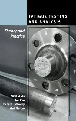Ensayos y análisis de fatiga: Teoría y práctica - Fatigue Testing and Analysis: Theory and Practice