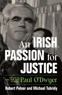 Pasión irlandesa por la justicia: La vida del rebelde abogado neoyorquino Paul O'Dwyer - An Irish Passion for Justice: The Life of Rebel New York Attorney Paul O'Dwyer