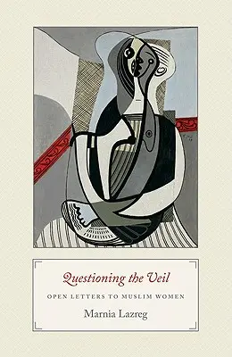 Cuestionando el velo: Cartas abiertas a las mujeres musulmanas - Questioning the Veil: Open Letters to Muslim Women