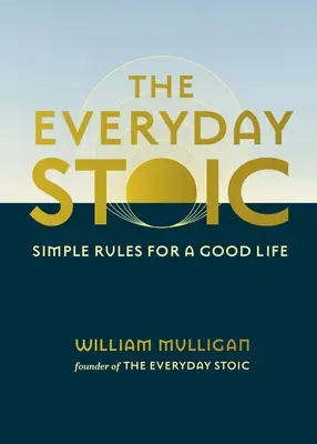 El estoico cotidiano: Reglas sencillas para una buena vida - The Everyday Stoic: Simple Rules for a Good Life