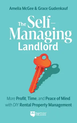 The Self-Managing Landlord: Más beneficios, tiempo y tranquilidad con la gestión de propiedades de alquiler DIY - The Self-Managing Landlord: More Profit, Time, and Peace of Mind with DIY Rental Property Management