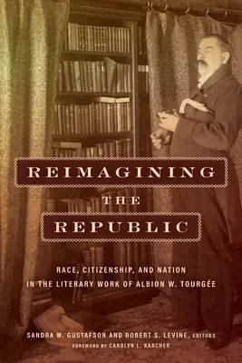 Reimaginar la República: Raza, ciudadanía y nación en la obra literaria de Albion W. Tourge - Reimagining the Republic: Race, Citizenship, and Nation in the Literary Work of Albion W. Tourge