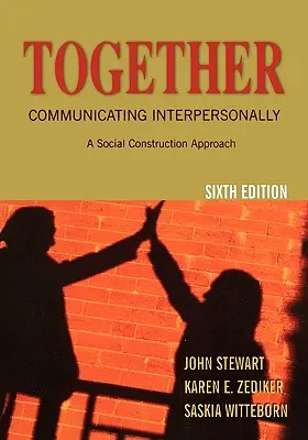 Juntos: La Comunicación Interpersonal: Un Enfoque de Construcción Social - Together: Communicating Interpersonally: A Social Construction Approach