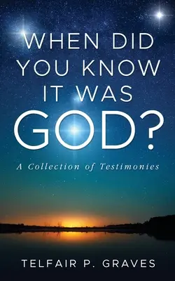 ¿Cuándo supiste que era Dios? Una colección de testimonios - When Did You Know It Was God?: A Collection of Testimonies