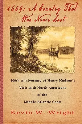 1609: Un país que nunca se perdió - El 400 aniversario de la visita de Henry Hudson a los norteamericanos del Atlántico Medio - 1609: A Country That Was Never Lost - The 400th Anniversary of Henry Hudson's Visit with North Americans of the Middle Atlan