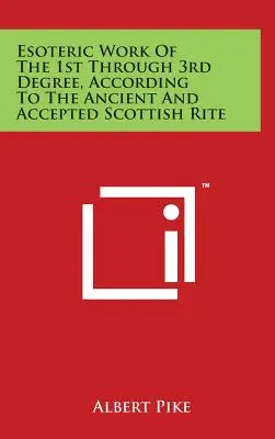 Obra Esotérica del 1º al 3º Grado, Según el Rito Escocés Antiguo y Aceptado - Esoteric Work of the 1st Through 3rd Degree, According to the Ancient and Accepted Scottish Rite