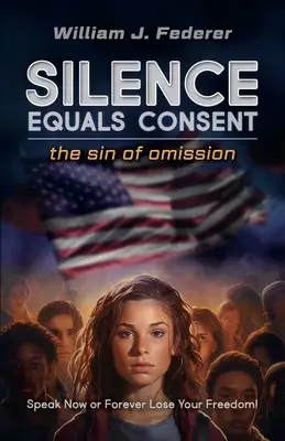 Silencio equivale a consentimiento: el pecado de omisión Habla ahora o pierde tu libertad para siempre - Silence Equals Consent - the sin of omission: Speak Now or Forever Lose Your Freedom