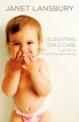 Elevating Child Care: Guía para una crianza respetuosa - Elevating Child Care: A Guide to Respectful Parenting