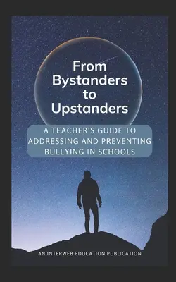 From Bystanders to Upstanders: Guía del profesor para abordar y prevenir el acoso escolar - From Bystanders to Upstanders: A Teacher's Guide to Addressing and Preventing Bullying in Schools