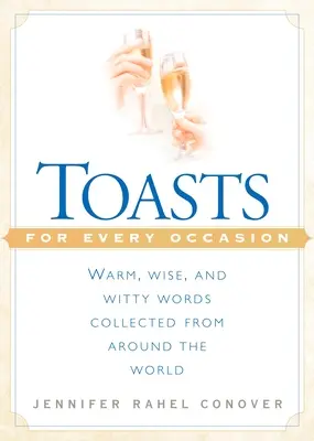 Brindis para todas las ocasiones: Palabras cálidas, sabias e ingeniosas recopiladas en todo el mundo - Toasts for Every Occasion: Warm, Wise, and Witty Words Collected from Around the World