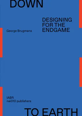 Con los pies en la tierra: Diseñar para el final - Down to Earth: Designing for the Endgame