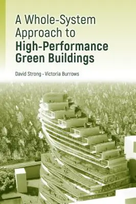 Diseño de edificios ecológicos de alto rendimiento:: A Practical Whole-System Approach - High-Performance Green Building Design:: A Practical Whole-System Approach