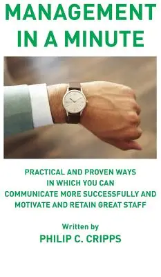 Gestión en un minuto: Formas prácticas y probadas de comunicarse con más éxito y de motivar y retener a los mejores empleados - Management in a Minute: Practical and proven ways in which you can communicate more successfully and motivate and retain great staff