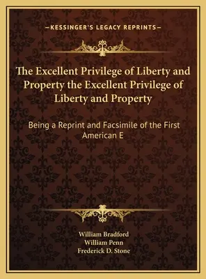 El Excelente Privilegio de la Libertad y la Propiedad El Excelente Privilegio de la Libertad y la Propiedad: Reimpresión y facsímil de la primera edición americana de la E - The Excellent Privilege of Liberty and Property the Excellent Privilege of Liberty and Property: Being a Reprint and Facsimile of the First American E