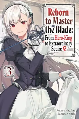 Renacer para dominar la espada: De Rey-Héroe a Escudero Extraordinario, Vol. 3 - Reborn to Master the Blade: From Hero-King to Extraordinary Squire, Vol. 3