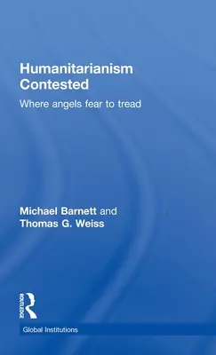 El Humanitarismo Impugnado: Donde los ángeles temen pisar - Humanitarianism Contested: Where Angels Fear to Tread