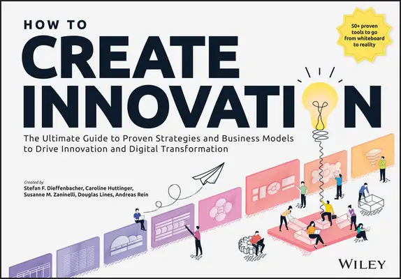 Cómo crear innovación: La guía definitiva de estrategias y modelos de negocio probados para impulsar la innovación y la transformación digital - How to Create Innovation: The Ultimate Guide to Proven Strategies and Business Models to Drive Innovation and Digital Transformation