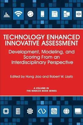 Evaluación innovadora mejorada con tecnología: Desarrollo, modelización y puntuación desde una perspectiva interdisciplinar - Technology Enhanced Innovative Assessment: Development, Modeling, and Scoring From an Interdisciplinary Perspective