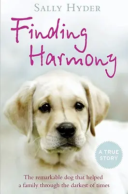 Encontrar la armonía: El extraordinario perro que ayudó a una familia en los momentos más oscuros - Finding Harmony: The remarkable dog that helped a family through the darkest of times