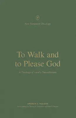 Caminar y agradar a Dios: Una teología de 1 y 2 Tesalonicenses - To Walk and to Please God: A Theology of 1 and 2 Thessalonians