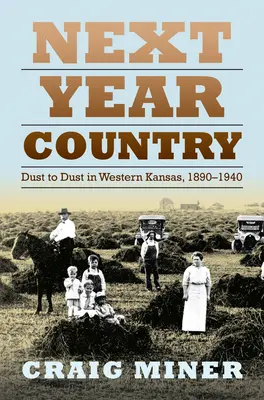 Next Year Country: Polvo a polvo en el oeste de Kansas, 1890-1940 - Next Year Country: Dust to Dust in Western Kansas, 1890-1940