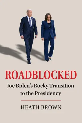 Roadblocked: La accidentada transición de Joe Biden a la Presidencia - Roadblocked: Joe Biden's Rocky Transition to the Presidency