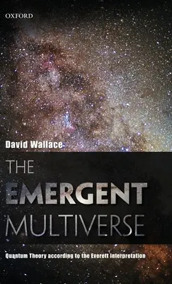 Multiverso emergente: La teoría cuántica según la interpretación de Everett - Emergent Multiverse: Quantum Theory According to the Everett Interpretation