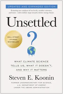 Unsettled (Updated and Expanded Edition): Lo que la ciencia del clima nos dice, lo que no nos dice y por qué es importante. - Unsettled (Updated and Expanded Edition): What Climate Science Tells Us, What It Doesn't, and Why It Matters