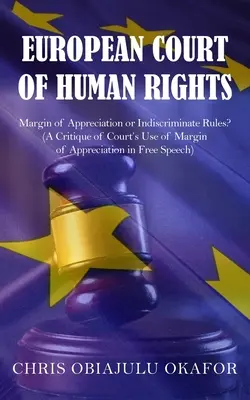 Tribunal Europeo de Derechos Humanos: ¿Margen de apreciación o normas indiscriminadas? - European Court of Human Rights: Margin of Appreciation or Indiscriminate Rules?