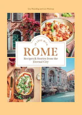 Enamorados de Roma: Recetas e historias de la Ciudad Eterna - In Love with Rome: Recipes and Stories from the Eternal City