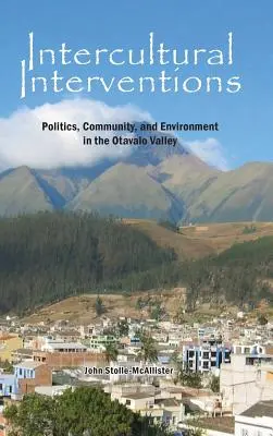 Intervenciones interculturales: Política, comunidad y medio ambiente en el valle de Otavalo - Intercultural Interventions: Politics, Community, and Environment in the Otavalo Valley