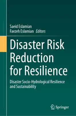 Reducción del riesgo de catástrofes para la resiliencia: Resiliencia socio-hidrológica y sostenibilidad en caso de catástrofe - Disaster Risk Reduction for Resilience: Disaster Socio-Hydrological Resilience and Sustainability